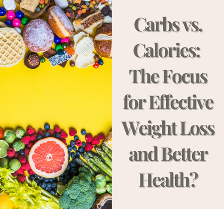 Carbs vs. Calories: The Focus for Effective Weight Loss and Better Health?