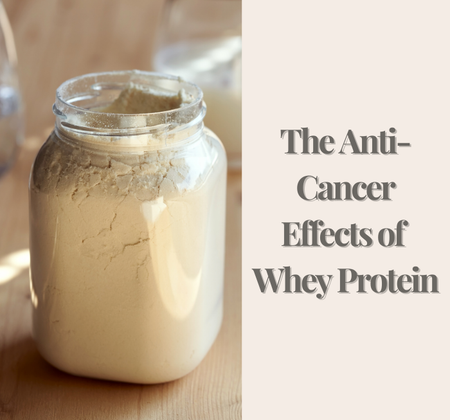 The Anti-Cancer Effects of Whey Protein