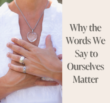Why the Words We Say to Ourselves Matter