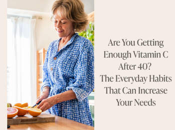 Are You Getting Enough Vitamin C After 40? The Everyday Habits That Can Increase Your Needs
