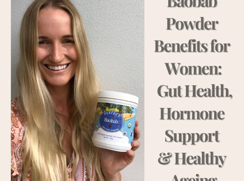 Baobab Powder Benefits for Women: Gut Health, Hormone Support & Healthy Ageing