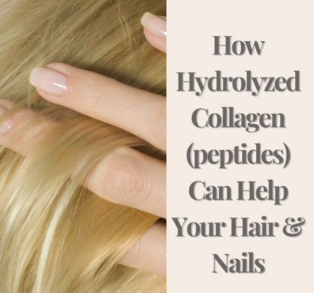 How Hydrolyzed Collagen (peptides) Can Help Your Hair & Nails