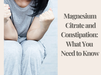 Magnesium Citrate and Constipation: What You Need to Know