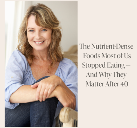 The Nutrient-Dense Foods Most of Us Stopped Eating — And Why They Matter After 40
