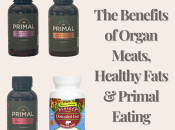 The Benefits of Organ Meats, Healthy Fats & Primal Eating