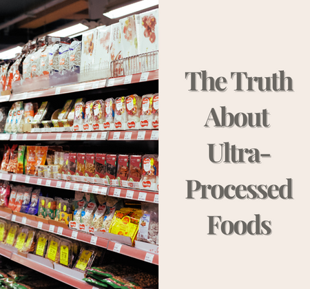 The Truth About Ultra-Processed Foods