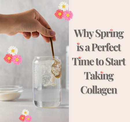 Why Spring is a Perfect Time to Start Taking Collagen