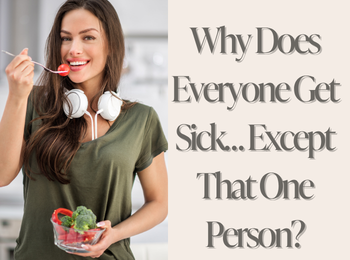 Why Does Everyone Get Sick… Except That One Person?