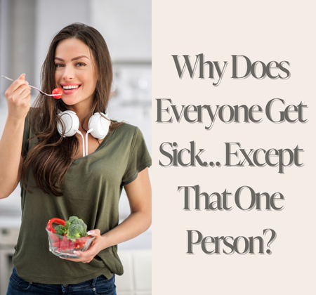 Why Does Everyone Get Sick… Except That One Person?