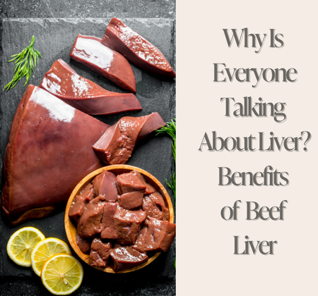 Why Is Everyone Talking About Liver? Benefits of Beef Liver