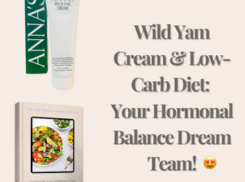 Wild Yam Cream & Low-Carb Diet: Your Hormonal Balance Dream Team!